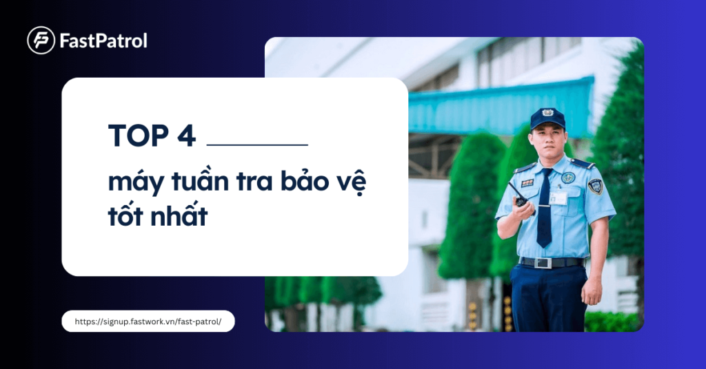 Top 4 máy tuần tra bảo vệ tốt nhất