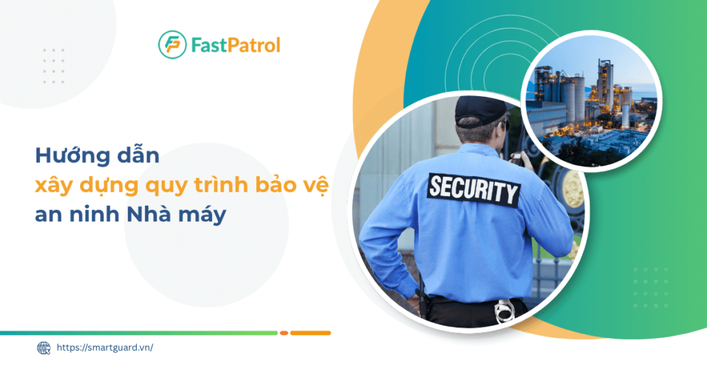 Quy trình bảo vệ an ninh nhà máy, khu công nghiệp hiệu quả từ A - Z