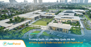 truong quoc te lien hop quoc Ha noi so hoa tuan tra bao ve voi FastPatrol