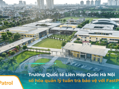 truong quoc te lien hop quoc Ha noi so hoa tuan tra bao ve voi FastPatrol