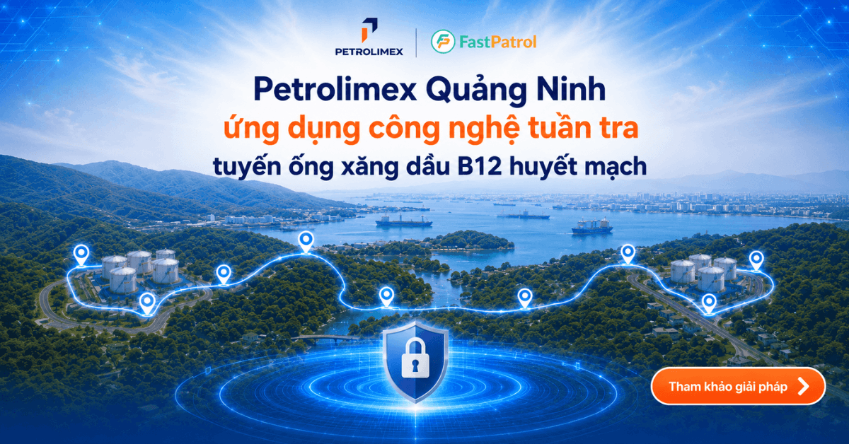 H&agrave;nh tr&igrave;nh 7 năm đảm bảo an ninh 3 Kho xăng dầu của Petrolimex Quảng Ninh c&ugrave;ng FastPatrol