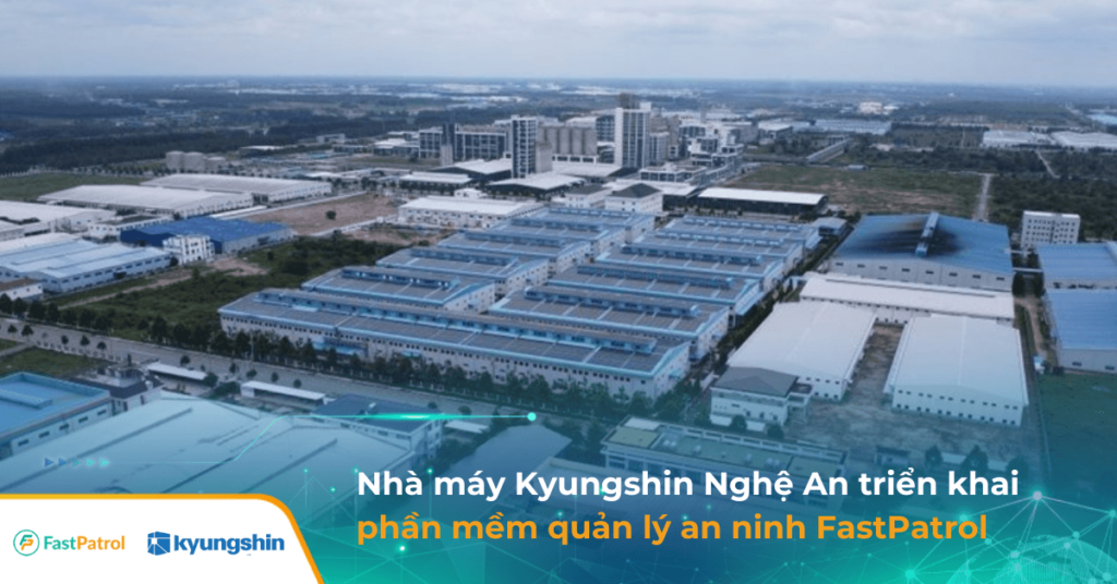 Nhà máy Kyungshin Nghệ An triển khai phần mềm quản lý an ninh, tuần tra di động FastPatrol